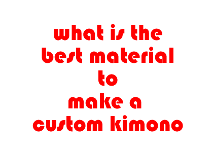 What is the best material to make a custom kimono?