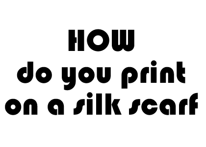 How do you print a silk scarf?