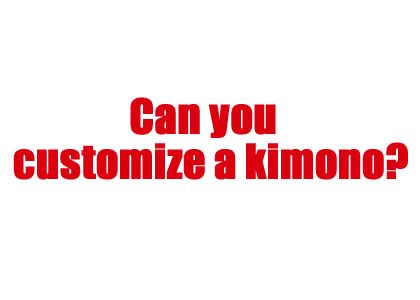 Can you customize a kimono?
