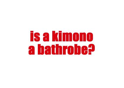 Is a kimono a bathrobe?